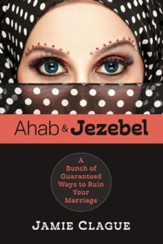 Ahab & Jezebel: A Bunch of Guaranteed Ways to Ruin Your Marriage