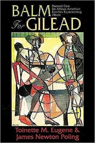 Balm For Gilead: Pastoral Care For African American Families Experiencing Abuse