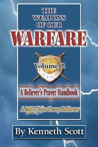 The Weapons Of Our Warfare: A Believer's Prayer Handbook Volume 2