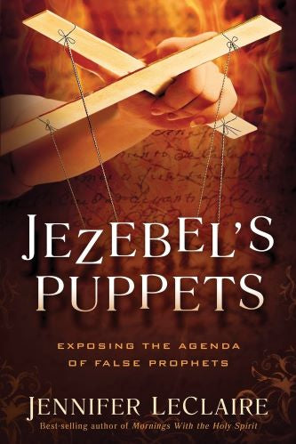 Jezebel's Puppets: Exposing The Agenda Of False Prophets