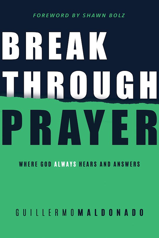 Break Through Prayer: Where God Always Hears And Answers