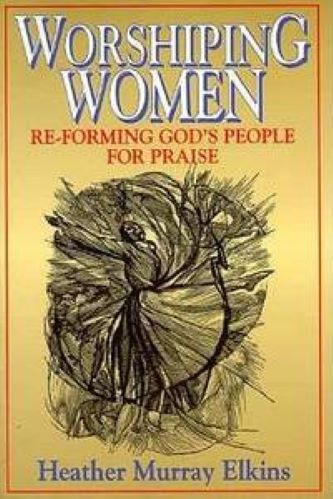 Worshiping Women: Reforming God's People For Praise