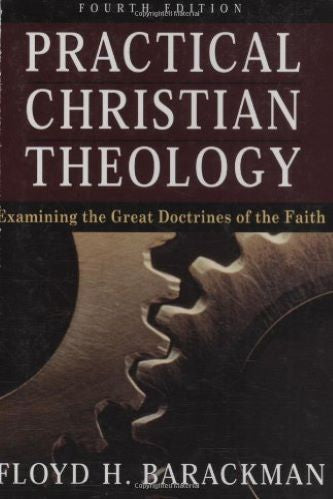 Practical Christian Theology: Examining The Great Doctrines of the Faith