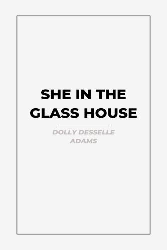 She In The Glass House