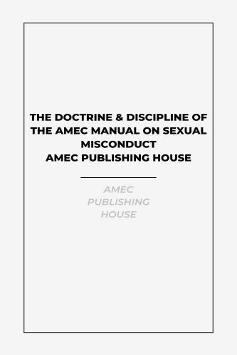The Doctrine & Discipline Of The AMEC Manual On Sexual Misconduct