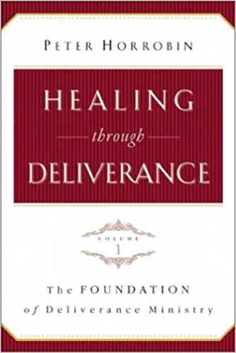 Healing through Deliverance, Vol 1: The Foundation of Deliverance Ministry