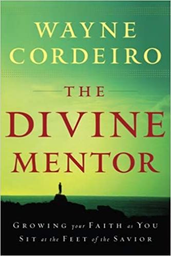 The Divine Mentor: Growing Your Faith As You Sit At The Feet Of The Savior