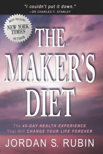 The Maker's Diet: The 40-Day Health Experience That Will Change Your Life Forever