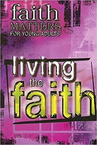 Living The Faith: Faith Matters For Young Adults