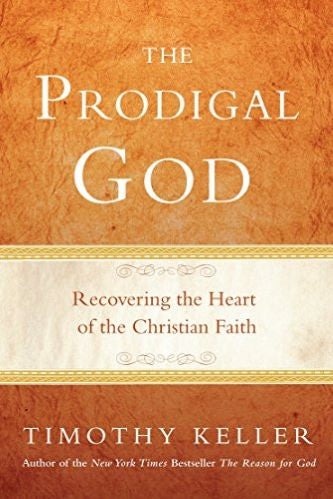The Prodigal God: Recovering The Heart Of The Christian Faith
