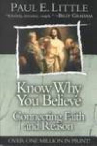 Know Why You Believe: Connecting Faith And Reason